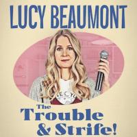 Lucy Beaumont: The Trouble and Strife! Image