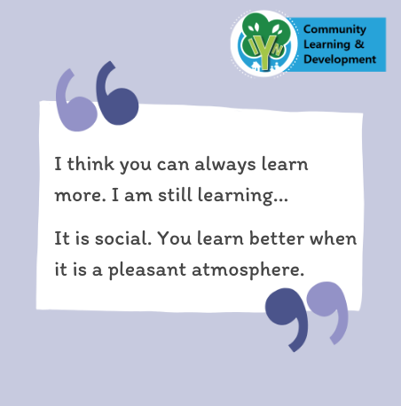 I think you can always learn more. I am still learning... It is social. You learn better when it is a pleasant atmosphere.